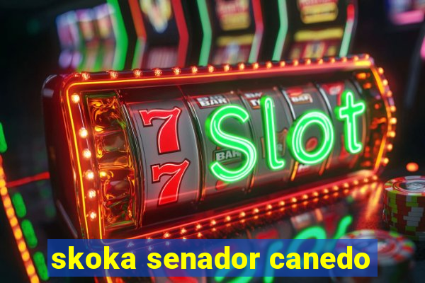 skoka senador canedo